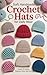 Soft Handmade Crochet Hats for Daily wear: Create 10 Stylish Beanies, Caps and Hats