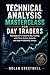 Technical Analysis Masterclass for Day Traders: The Beginner’s Guide to Day Trading with Price Action, Volume, and High - Probability Setups