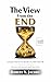 The View From the End: Lessons From Every Decade of a Well-Lived Life. Live now with the eyes you’ll have later.
