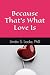 Because That's What Love Is by LInda S. Locke PhD