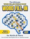 The Ultimate Word Fill-In Puzzle Book for Adults & Teens: 100+ Large Print Fill-In Puzzles | Easy to Read Brain Games for Relaxation, Focus & Stress Relief (2027 Edition)