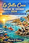 La Jolla Cove Guide de voyage 2026: Que voir, où loger, que faire et comment organiser votre voyage (French Edition)
