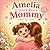 Amelia Loves Her Mommy: A Personalized Mother’s Day Gift Book for Kids | A Sweet Story About Love Between a Mother and Daughter (Three Hearts Personalized Name Series (Amelia))