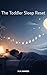 The Toddler Sleep Reset : A Simple Step by Step Guide to Fix Bedtime Struggles, Stop Night Wakings, and Help Your Toddler Sleep Better