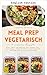 Vegetarian Meal Prep