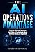 The AI Operations Advantage: How to Manage, Improve, and Own AI Systems at Work Without Being an Engineer