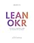 Lean OKR: Técnicas para diseñar sistemas de valor (Serie Lean OKR) (Spanish Edition)