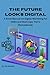 The Future Looks Digital: A Book-Manual on Digital Marketing for SMEs and Start-Upsー Part 1 (Remastered)