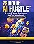 72 Hour AI Hustle Companion Workbook: Put the Framework into Practice and Launch Your Business Idea