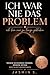 Ich war nie das Problem: Ich bin nur zu lange geblieben: Toxische Beziehungen erkennen, Grenzen setzen und dich selbst wiederfinden (German Edition)