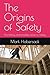 The Origins of Safety: The history and possible future of Safety
