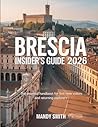 Brescia Insider's Guide 2026: The Essential Handbook for First-Time Visitors and Returning Explorers
