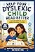 Help Your Dyslexic Child Read Better: A 30-Day Step-by-Step Home Learning System
