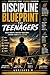 DISCIPLINE BLUEPRINT FOR TEENAGERS: "The Complete Teen Guide to Habits, Focus & Success"