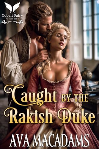 Caught by the Rakish Duke: A Historical Regency Romance Novel (Caught by the Duke Book 1)