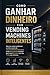 Como Ganhar Dinheiro com Vending Machines Inteligentes: Saia do varejo tradicional e entre na era do autoatendimento lucrativo, onde a tecnologia trabalha ... dia, 7 dias semanais (Portuguese Edition)