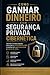 Como Ganhar Dinheiro com Segurança Privada Cibernética: Aprenda a vender proteção, lucrar com a conformidade da LGPD e construir um negócio recorrente e à prova de crises. (Portuguese Edition)