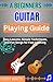 A Beginner Guitar Playing Guide: Easy Lessons, Simple Techniques, and Fun Songs for Fast Learning