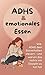 ADHS und emotionales Essen: Wie ADHS dein Essverhalten steuert – und warum das nichts mit Disziplin zu tun hat (German Edition)