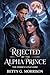 Rejected by the Alpha Prince: The Hidden Luna’s Rise Steamy Paranormal Romance of Betrayal, Revenge, and Redemption
