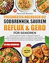 PREISWERTES KOCHBUCH BEI SODBRENNEN, SAUREM REFLUX & GERD FÜR SENIOREN: Über 500 schonende, günstige und säurearme Rezepte mit 30-Tage-Speiseplänen ... Verdauung, Vermeidung von (German Edition)