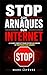 Stop aux Arnaques sur Internet: Le Guide Complet pour Éviter les Pièges, Protéger son Argent et Naviguer en Toute Sécurité | Le Guide Anti Arnaques en Ligne (French Edition)