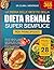 LA BIBBIA DELLE RICETTE DELLA DIETA RENALE SUPER SEMPLICE PER PRINCIPIANTI: Oltre 400 ricette facili, nutrienti e sicure per i reni per migliorare la ... e promuovere il benessere a (Italian Edition)