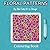 Floral Patterns - A Mindful Colouring Book: Pretty floral colouring to relax and unwind. 30 pages to colour.