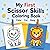 My First Scissor Skills Coloring Book: Fun and Easy Cutting Practice for Kids Ages 4 and Up | Improve Fine Motor Skills with Cute and Simple Designs