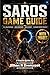 SAROS GAME GUIDE (WITH IMAGES): Master the Bullet Ballet of Carcosa with Full Walkthrough, Boss Strategies and Build Theory Armor Matrix Mastery plus Platinum Trophy Roadmap and Lore