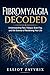 Fibromyalgia Decoded: Understanding Pain, Fatigue, Brain Fog, and the Science of Reclaiming Your Life