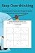 Stop Overthinking Sudoku: 50+ Relaxing Puzzles and Thoughtful Quotes to Break the Cycle of Overthinking, Quiet Mental Noise, and Regain Clarity|6x9 inches|120 pages (The Calm Mind Sudoku Series)
