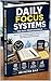 Daily Focus Systems for Busy Professionals: How to Stay Organized, Manage Time Effectively, and Maintain Productivity in a Demanding Work Environment