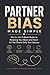 Partner Bias Made Simple: The No-BS 8-Week Guide to Rewiring Your Brain So You Desire Only Your Spouse