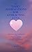 21 DAILY AFFIRMATIONS FOR ATTRACTING LOVE: SPIRITUAL, MOTIVATIONAL, and INSPIRATIONAL PRACTICES TO OPEN your HEART