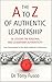 The A to Z of Authentic Leadership: 26 Lessons in Personal and Leadership Authenticity