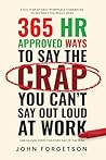 365 HR Approved Ways to Say the Crap You Can't Say Out Loud at Work: Say What You Really Mean Without Getting Fired. (The HR Approved Office Playbook Series)