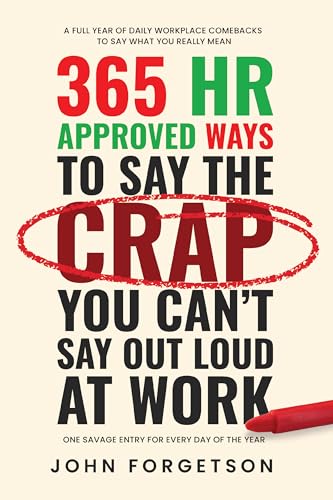 365 HR Approved Ways to Say the Crap You Can't Say Out Loud at Work: Say What You Really Mean Without Getting Fired. (The HR Approved Office Playbook Series)