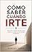 CÓMO SABER CUÁNDO IRTE: Aprende a alejarte de personas, hábitos y etapas antes de que te apaguen (Spanish Edition)