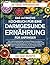 DAS ULTIMATIVE KOCHBUCH FÜR EINE DARMGESUNDE ERNÄHRUNG FÜR ANFÄNGER: 500+ entzündungshemmende und heilende Rezepte mit praktischen Speiseplänen zur ... und des Mikrobioms, zur (German Edition)
