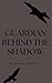 Guardian Behind the Shadow