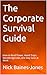 The Corporate Survival Guide: How to Read Power, Avoid Traps, Decode Agendas, and Stay Sane at Work
