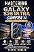 Mastering Samsung Galaxy S26 Ultra Camera for Beginners and Seniors : A Step-by-Step Guide to Adjusting Pro Settings, Managing Lighting Conditions, and ... Quality (Gadgets Review Updates Book 9)