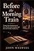 Before the Morning Train: Twenty-Four Meditations on Love, Work, Grief, Freedom, and the Life We Must Finally Live