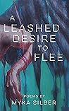 A Leashed Desire to Flee by Myka Silber