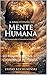 A ARQUITETURA DA MENTE HUMANA : DO INCONSCIENTE Á CONSCIÊNCIA INTEGRADA (Portuguese Edition)