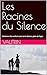 Les Racines du Silence: Itinéraire d’un enfant sans terre devenu père de foyer (French Edition)