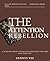 THE ATTENTION REBELLION : A 30-day blueprint to reclaim your focus and take back your life
