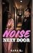 Noise Next Door: BWAM Interracial Idol Neighbor Erotica Romance (I accidentally met a star!)