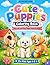 Cute Puppies Coloring Book: Adorable Puppy Scenes for Relaxation and Fun (AURENEXION Cute Animals Collection) (German Edition)